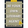 Be Your Own Literary Agent door Martin P. Levin