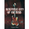 Beautiful City of the Dead door Leander Watts