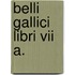Belli Gallici Libri Vii A.