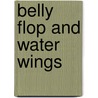 Belly Flop And Water Wings by Morris Gleitzman