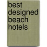 Best Designed Beach Hotels by Patricia Masso