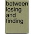 Between Losing And Finding