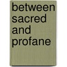 Between Sacred And Profane door Gordon Lynch