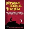 Between Terror and Tourism door Michael Mewshaw