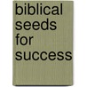 Biblical Seeds for Success door Randy Gibson