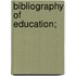 Bibliography Of Education;
