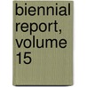 Biennial Report, Volume 15 by Unknown