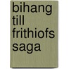 Bihang Till Frithiofs Saga by Esaias Tegnér