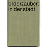 Bilderzauber: In der Stadt door Onbekend