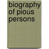 Biography Of Pious Persons door Onbekend