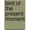 Bird Of The Present Moment door Pamila Overeynder