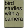 Bird Studies with a Camera door Frank Michler Chapman