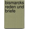 Bismarcks Reden Und Briefe door Otto Bismarck
