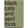 Black Cats And April Fools by Harry Oliver