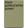 Black Politics/White Power door Yohuru Williams