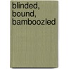 Blinded, Bound, Bamboozled by Linda W. Hampshire