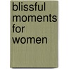 Blissful Moments For Women door Inc. Barbour Publishing