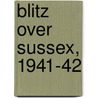 Blitz Over Sussex, 1941-42 door Pat Burgess
