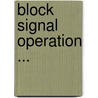 Block Signal Operation ... door William L. Derr