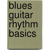 Blues Guitar Rhythm Basics by Unknown