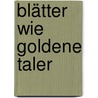 Blätter wie goldene Taler by Ursula P.