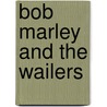 Bob Marley And The Wailers by Roger Steffens