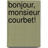 Bonjour, Monsieur Courbet! door Sarah Lees