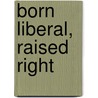 Born Liberal, Raised Right door Reb Bradley