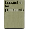 Bossuet Et Les Protestants door Eug ne Louis Julien