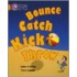 Bounce, Kick, Catch, Throw