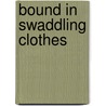 Bound in Swaddling Clothes by Jay Archer