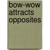 Bow-Wow Attracts Opposites door Megan Montague Cash