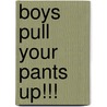 Boys Pull Your Pants Up!!! by Jewelene Banks