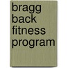 Bragg Back Fitness Program by Ph.D. Bragg Paul C.