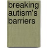 Breaking Autism's Barriers door Wendy Goldband Schunick