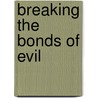 Breaking The Bonds Of Evil door Rebecca Greenwood