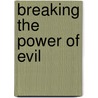 Breaking The Power Of Evil door Rick Joyner