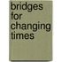 Bridges For Changing Times