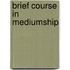 Brief Course In Mediumship