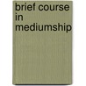 Brief Course In Mediumship door Khei