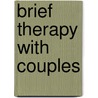 Brief Therapy with Couples by Maria Gilbert