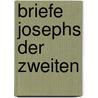 Briefe Josephs Der Zweiten door Joseph Ii