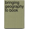 Bringing Geography To Book door Innes M. Keighren
