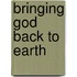 Bringing God Back To Earth