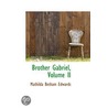 Brother Gabriel, Volume Ii door Mathilda Betham Edwards