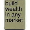 Build Wealth In Any Market door Ross W. Jardine