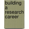 Building A Research Career door Raymond Kent