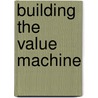 Building the Value Machine door Peter Cheverton