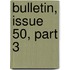 Bulletin, Issue 50, Part 3