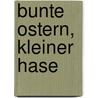 Bunte Ostern, kleiner Hase door Friederun Reichenstetter